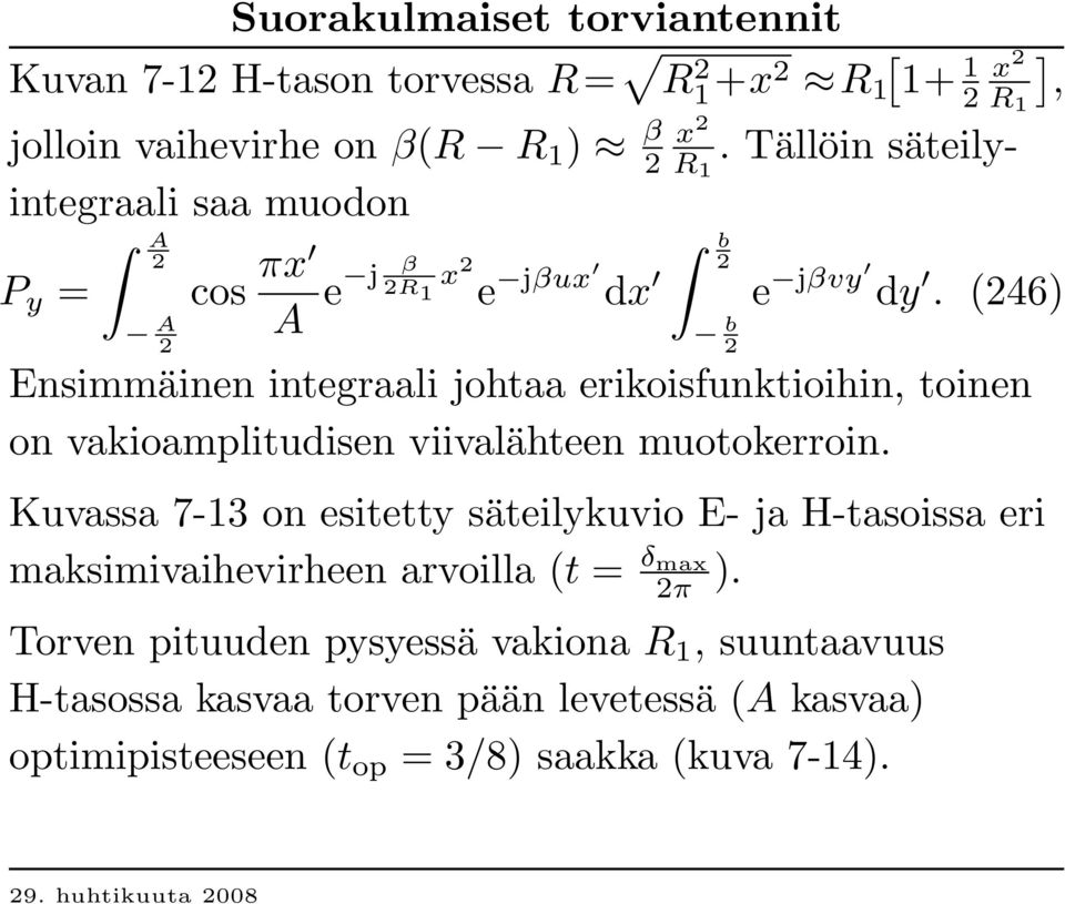 (246 ) Ensimmäinen integ raali johtaa erikoisfunktioihin, toinen on vakioamplitudisen viivalähteen muotokerroin.