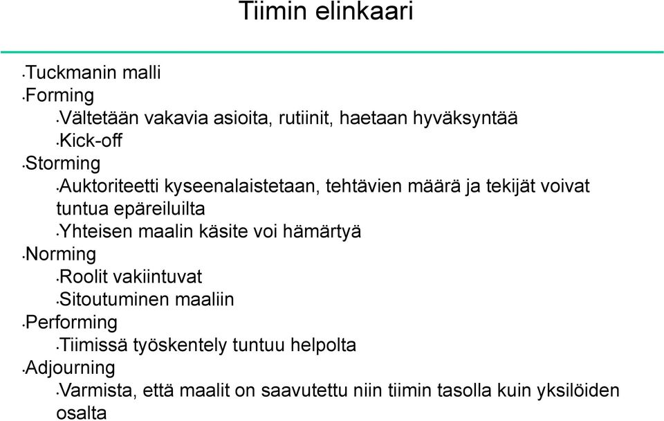 Yhteisen maalin käsite voi hämärtyä Norming Roolit vakiintuvat Sitoutuminen maaliin Performing Tiimissä