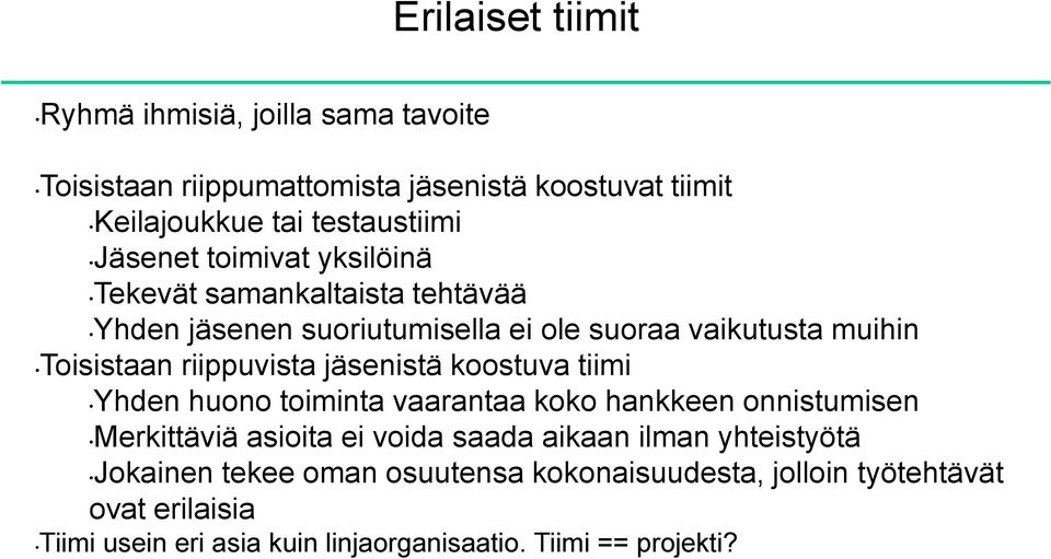 riippuvista jäsenistä koostuva tiimi Yhden huono toiminta vaarantaa koko hankkeen onnistumisen Merkittäviä asioita ei voida saada aikaan ilman