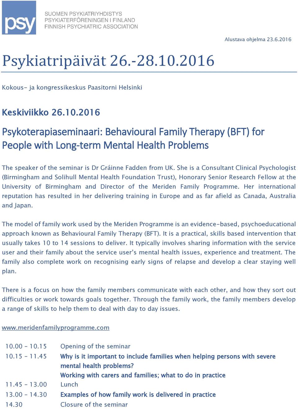 2016 Psykoterapiaseminaari: Behavioural Family Therapy (BFT) for People with Long-term Mental Health Problems The speaker of the seminar is Dr Gráinne Fadden from UK.