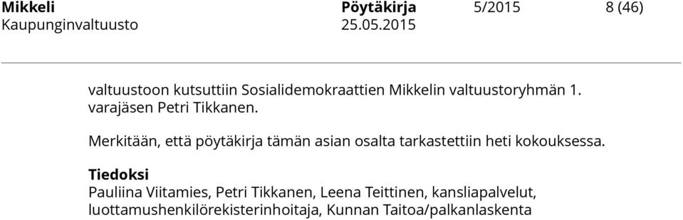 Merkitään, että pöytäkirja tämän asian osalta tarkastettiin heti kokouksessa.