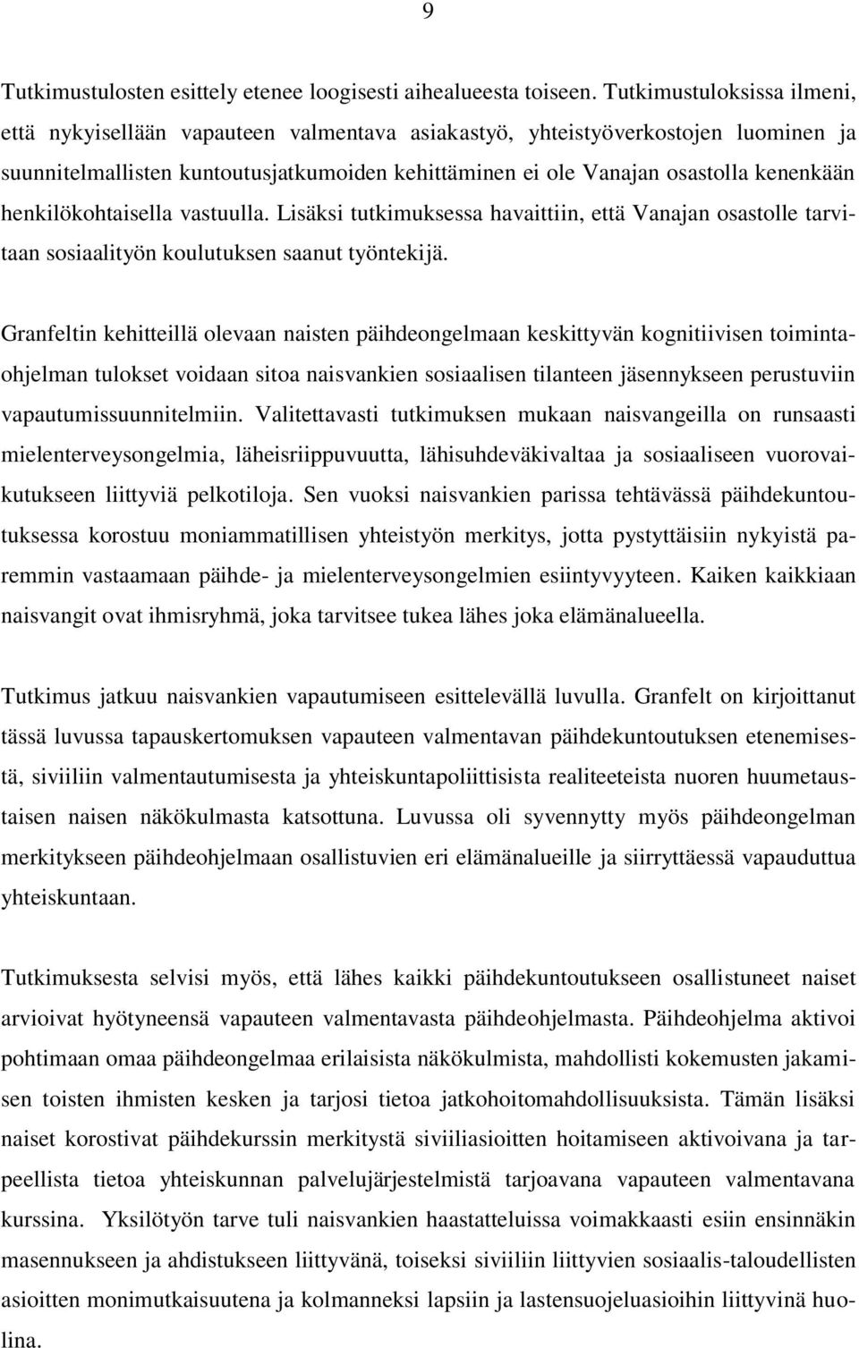 henkilökohtaisella vastuulla. Lisäksi tutkimuksessa havaittiin, että Vanajan osastolle tarvitaan sosiaalityön koulutuksen saanut työntekijä.