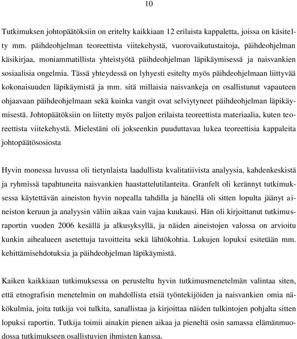 Tässä yhteydessä on lyhyesti esitelty myös päihdeohjelmaan liittyvää kokonaisuuden läpikäymistä ja mm.