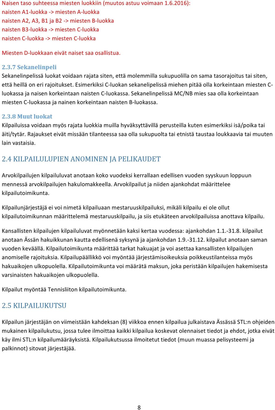 saa osallistua. 2.3.7 Sekanelinpeli Sekanelinpelissä luokat voidaan rajata siten, että molemmilla sukupuolilla on sama tasorajoitus tai siten, että heillä on eri rajoitukset.