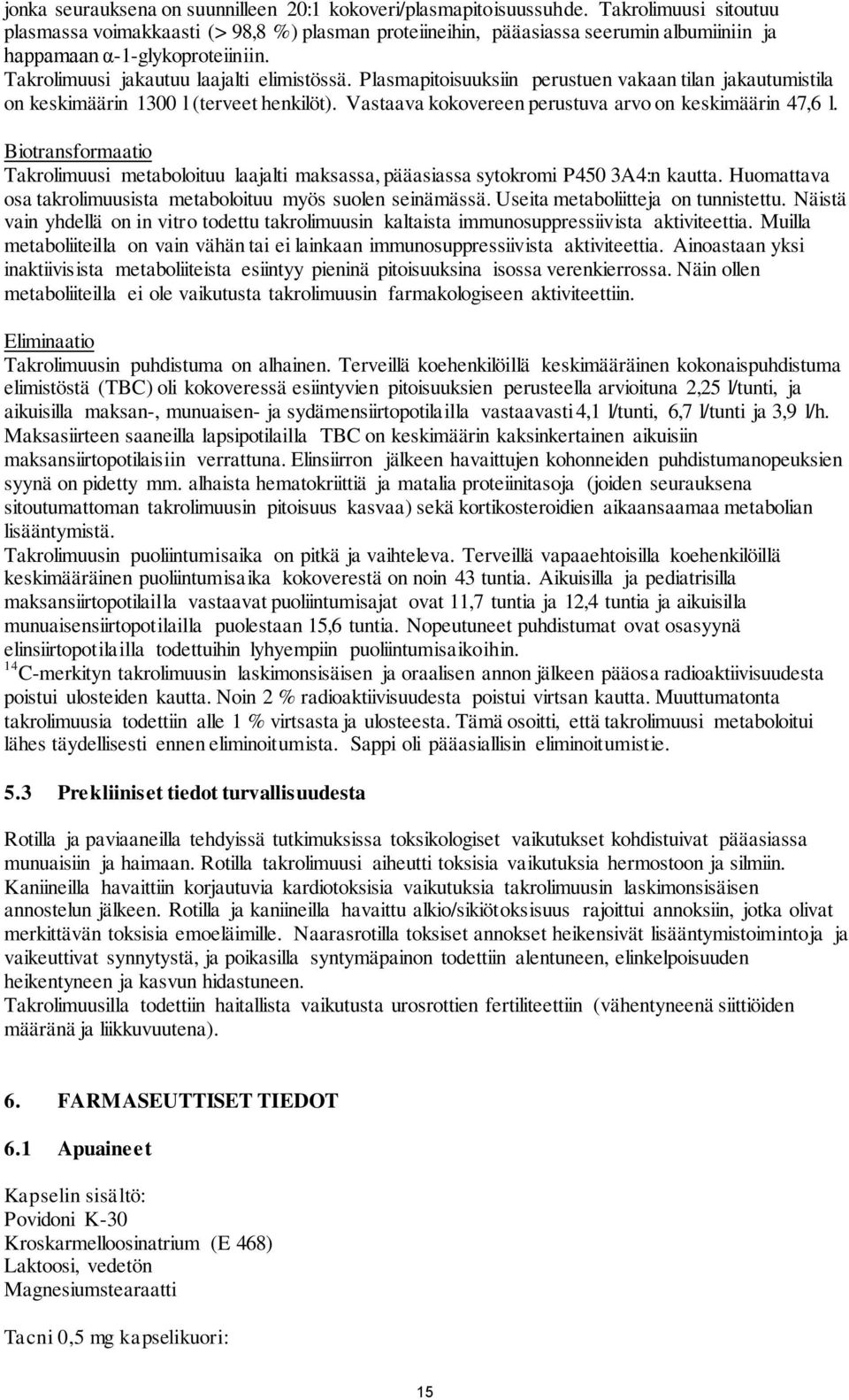 Plasmapitoisuuksiin perustuen vakaan tilan jakautumistila on keskimäärin 1300 l (terveet henkilöt). Vastaava kokovereen perustuva arvo on keskimäärin 47,6 l.