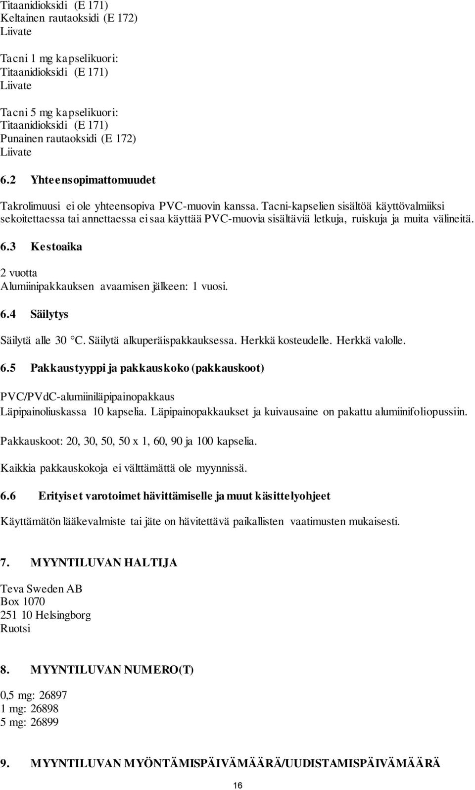 Tacni-kapselien sisältöä käyttövalmiiksi sekoitettaessa tai annettaessa ei saa käyttää PVC-muovia sisältäviä letkuja, ruiskuja ja muita välineitä. 6.