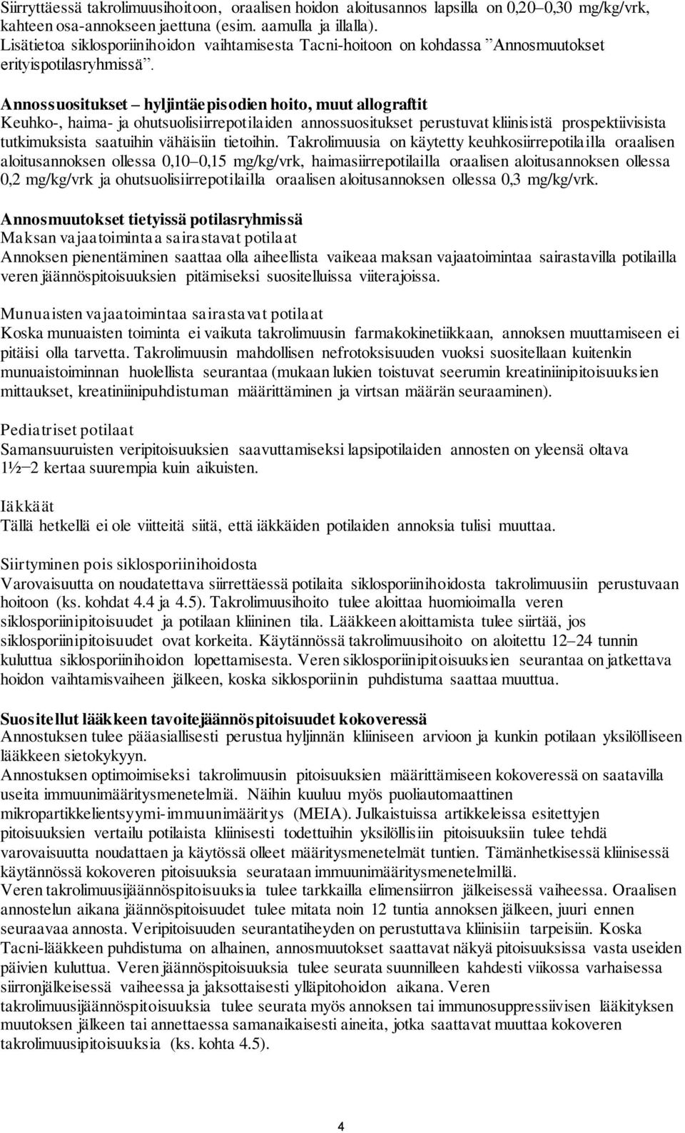 Annossuositukset hyljintäepisodien hoito, muut allograftit Keuhko-, haima- ja ohutsuolisiirrepotilaiden annossuositukset perustuvat kliinisistä prospektiivisista tutkimuksista saatuihin vähäisiin