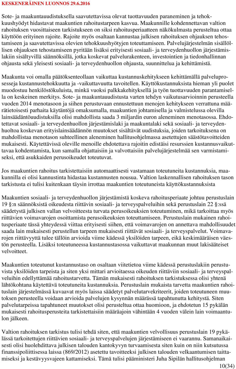 Rajoite myös osaltaan kannustaa julkisen rahoituksen ohjauksen tehostamiseen ja saavutettavissa olevien tehokkuushyötyjen toteuttamiseen.