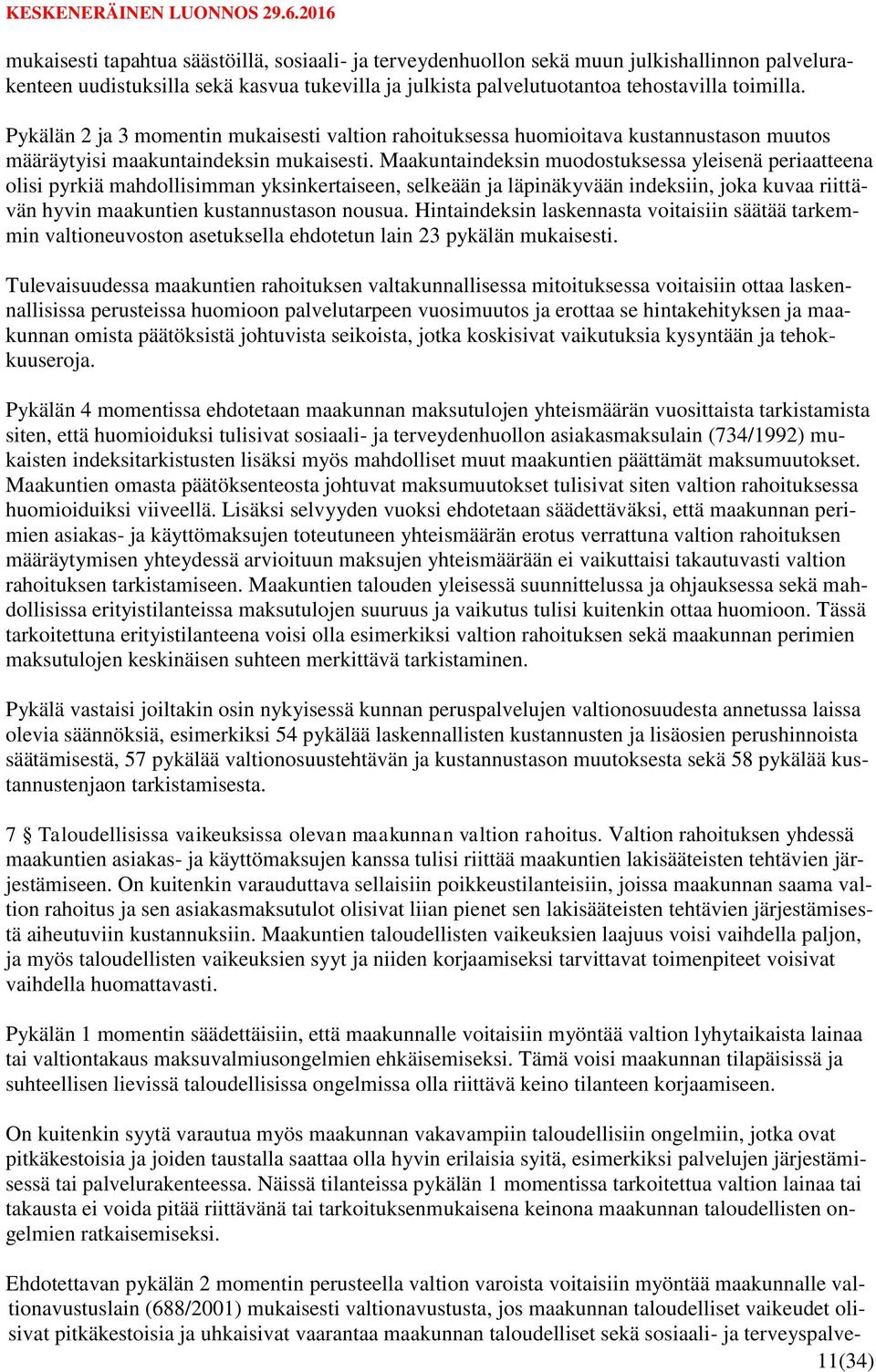 Maakuntaindeksin muodostuksessa yleisenä periaatteena olisi pyrkiä mahdollisimman yksinkertaiseen, selkeään ja läpinäkyvään indeksiin, joka kuvaa riittävän hyvin maakuntien kustannustason nousua.