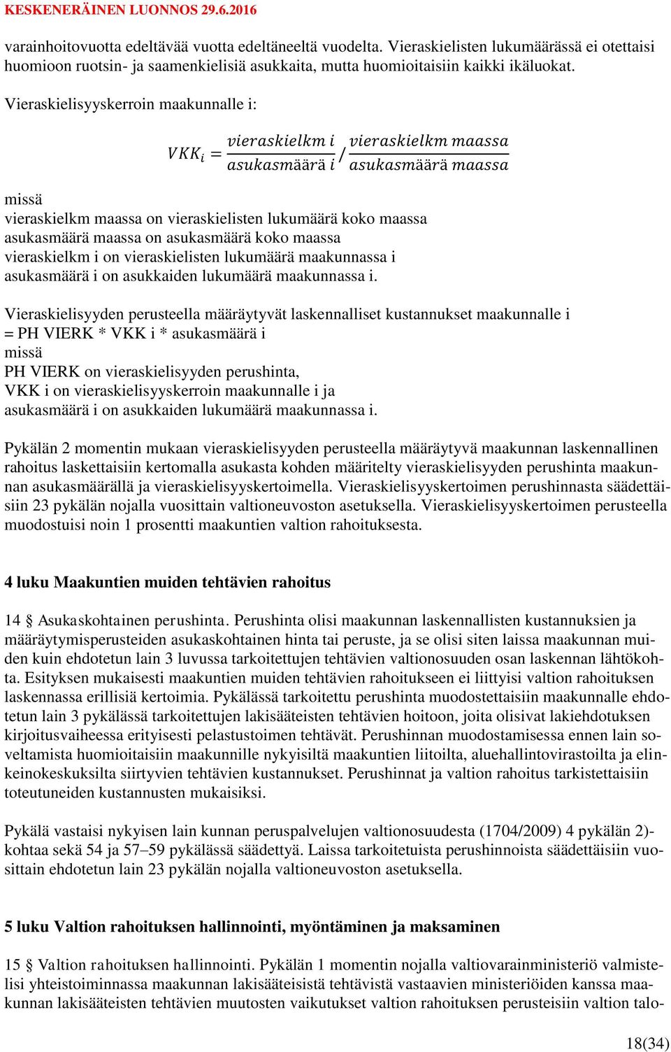 maassa on asukasmäärä koko maassa vieraskielkm i on vieraskielisten lukumäärä maakunnassa i asukasmäärä i on asukkaiden lukumäärä maakunnassa i.