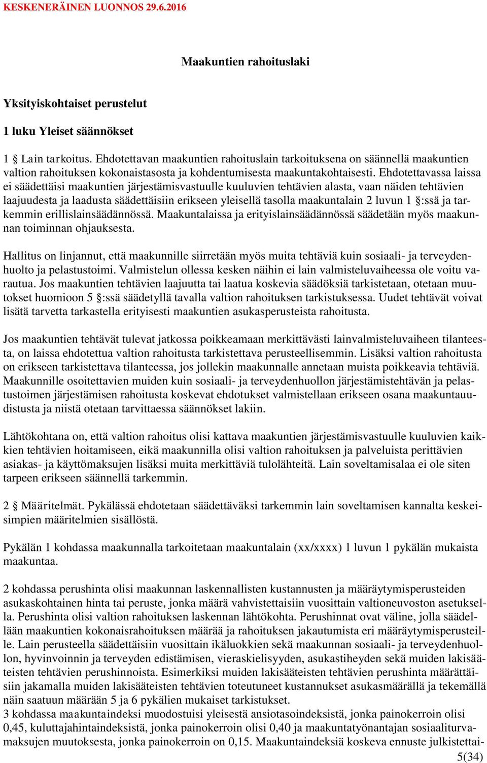 Ehdotettavassa laissa ei säädettäisi maakuntien järjestämisvastuulle kuuluvien tehtävien alasta, vaan näiden tehtävien laajuudesta ja laadusta säädettäisiin erikseen yleisellä tasolla maakuntalain 2