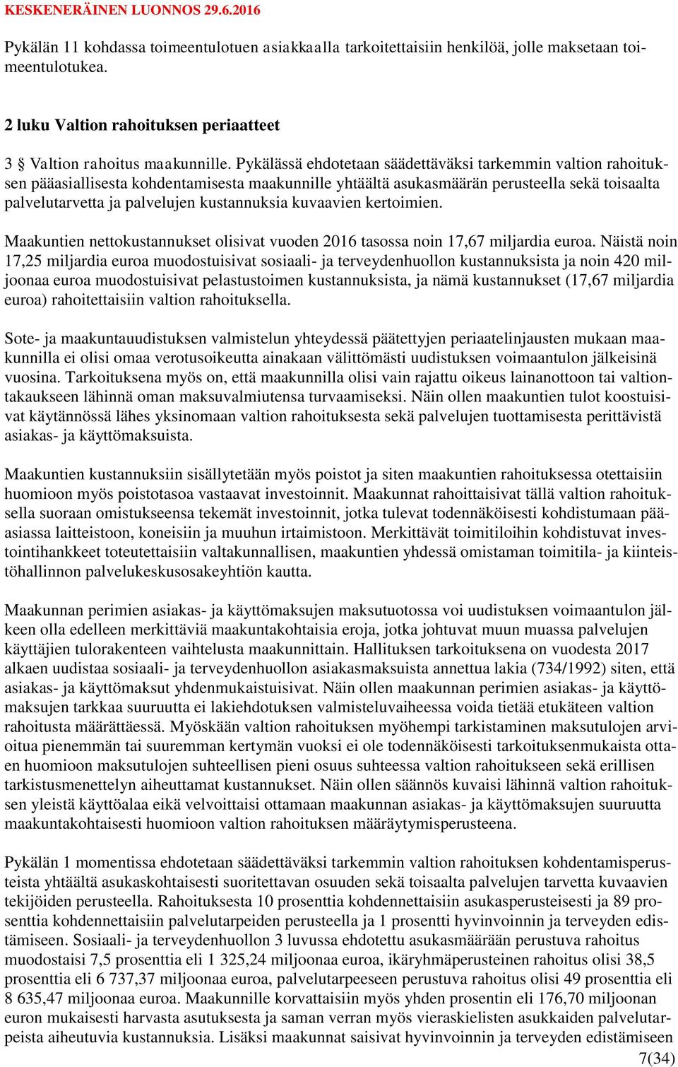 kustannuksia kuvaavien kertoimien. Maakuntien nettokustannukset olisivat vuoden 2016 tasossa noin 17,67 miljardia euroa.