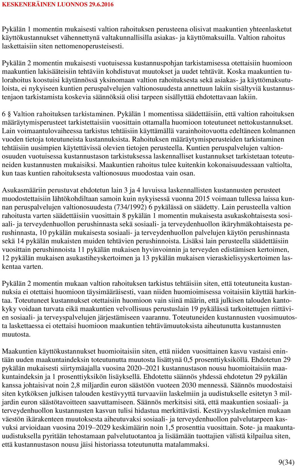 Pykälän 2 momentin mukaisesti vuotuisessa kustannuspohjan tarkistamisessa otettaisiin huomioon maakuntien lakisääteisiin tehtäviin kohdistuvat muutokset ja uudet tehtävät.