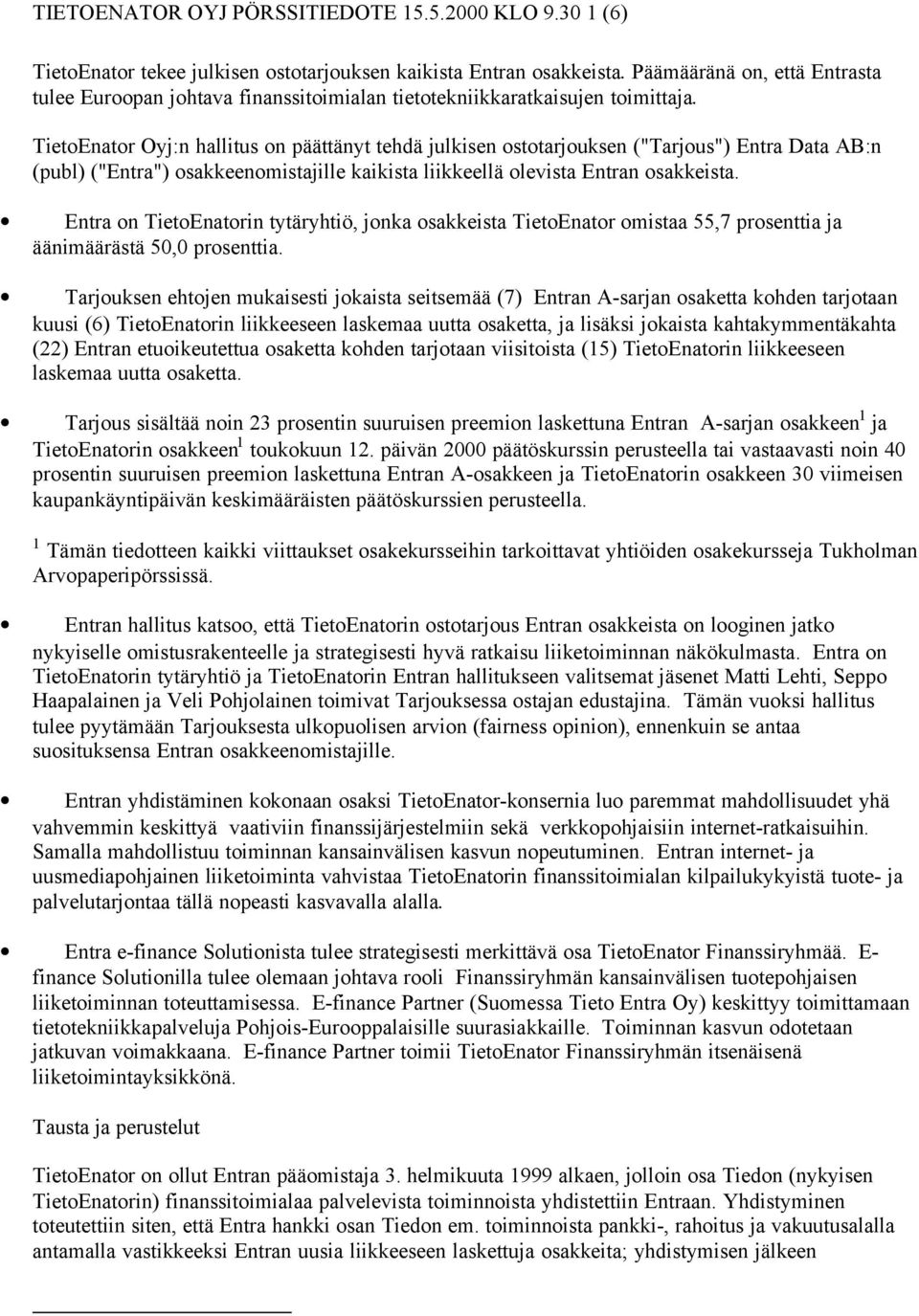 TietoEnator Oyj:n hallitus on päättänyt tehdä julkisen ostotarjouksen ("Tarjous") Entra Data AB:n (publ) ("Entra") osakkeenomistajille kaikista liikkeellä olevista Entran osakkeista.