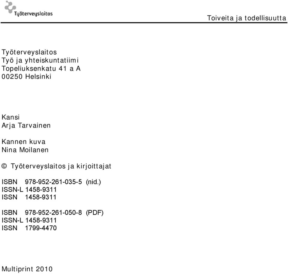 Moilanen Työterveyslaitos ja kirjoittajat ISBN 978 952 261 035 5 (nid.