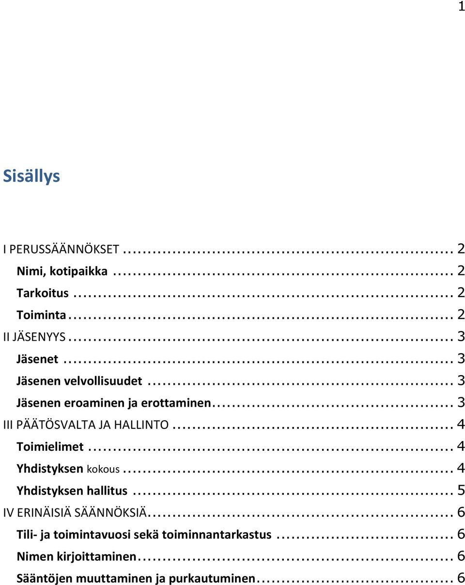 .. 4 Toimielimet... 4 Yhdistyksen kokous... 4 Yhdistyksen hallitus... 5 IV ERINÄISIÄ SÄÄNNÖKSIÄ.