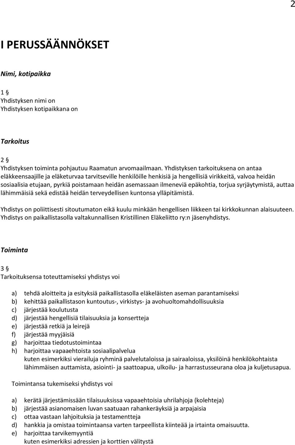 ilmeneviä epäkohtia, torjua syrjäytymistä, auttaa lähimmäisiä sekä edistää heidän terveydellisen kuntonsa ylläpitämistä.