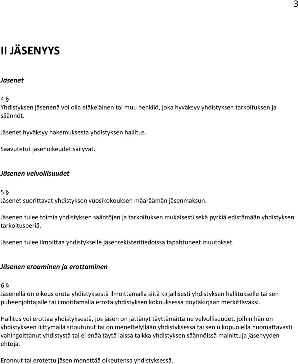 Jäsenen tulee toimia yhdistyksen sääntöjen ja tarkoituksen mukaisesti sekä pyrkiä edistämään yhdistyksen tarkoitusperiä.