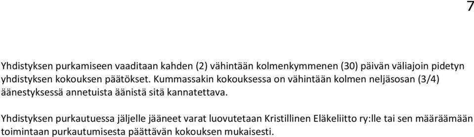 Kummassakin kokouksessa on vähintään kolmen neljäsosan (3/4) äänestyksessä annetuista äänistä sitä