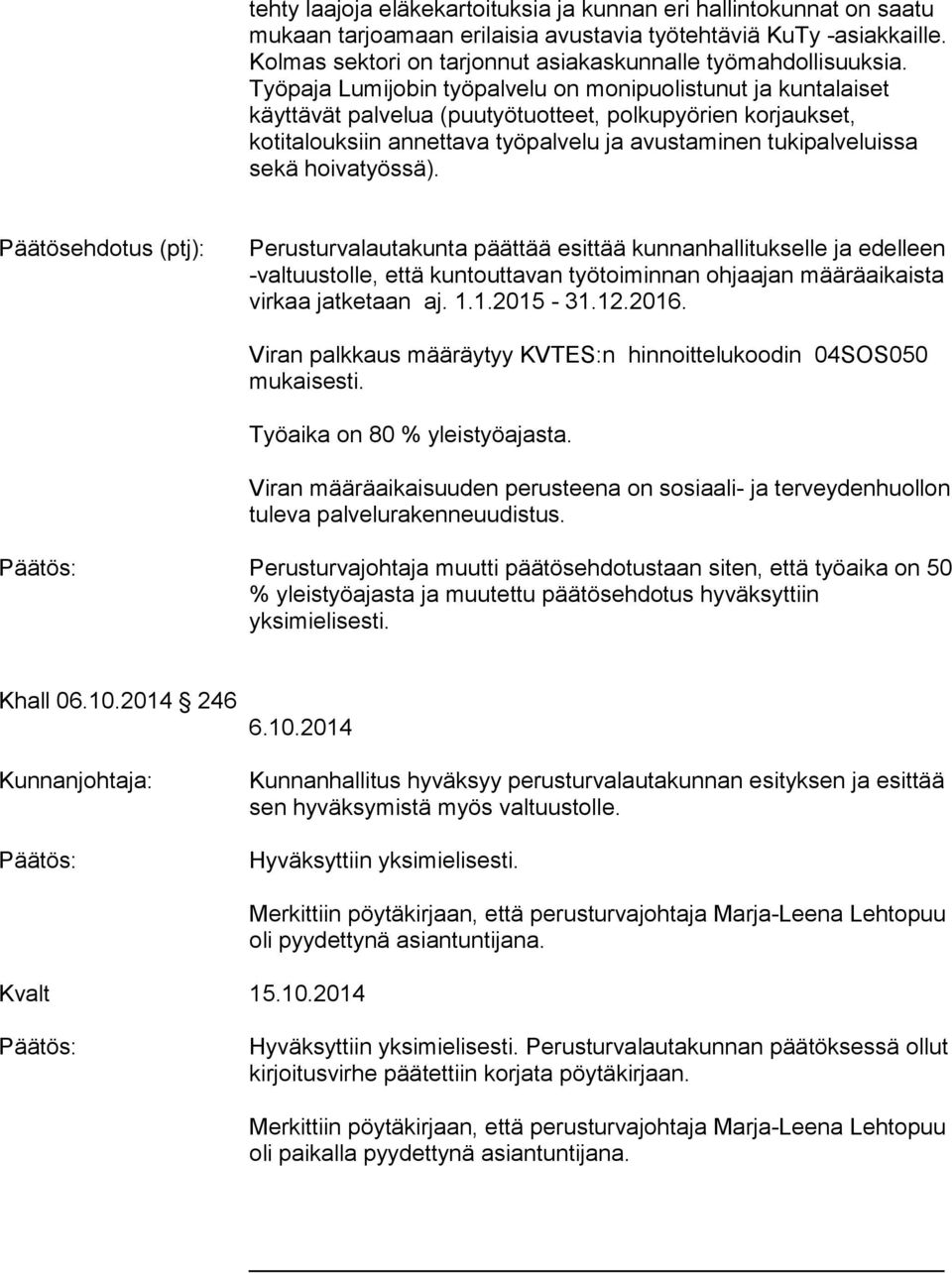 Työpaja Lumijobin työpalvelu on monipuolistunut ja kuntalaiset käyttävät palvelua (puutyötuotteet, polkupyörien korjaukset, kotitalouksiin annettava työpalvelu ja avustaminen tukipalveluissa sekä