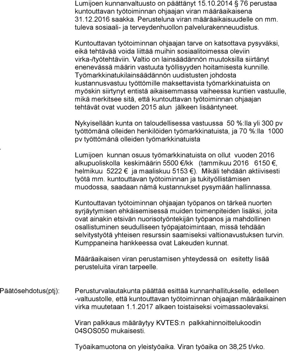 Kuntouttavan työtoiminnan ohjaajan tarve on katsottava pysyväksi, eikä tehtävää voida liittää muihin sosiaalitoimessa oleviin virka-/työtehtäviin.