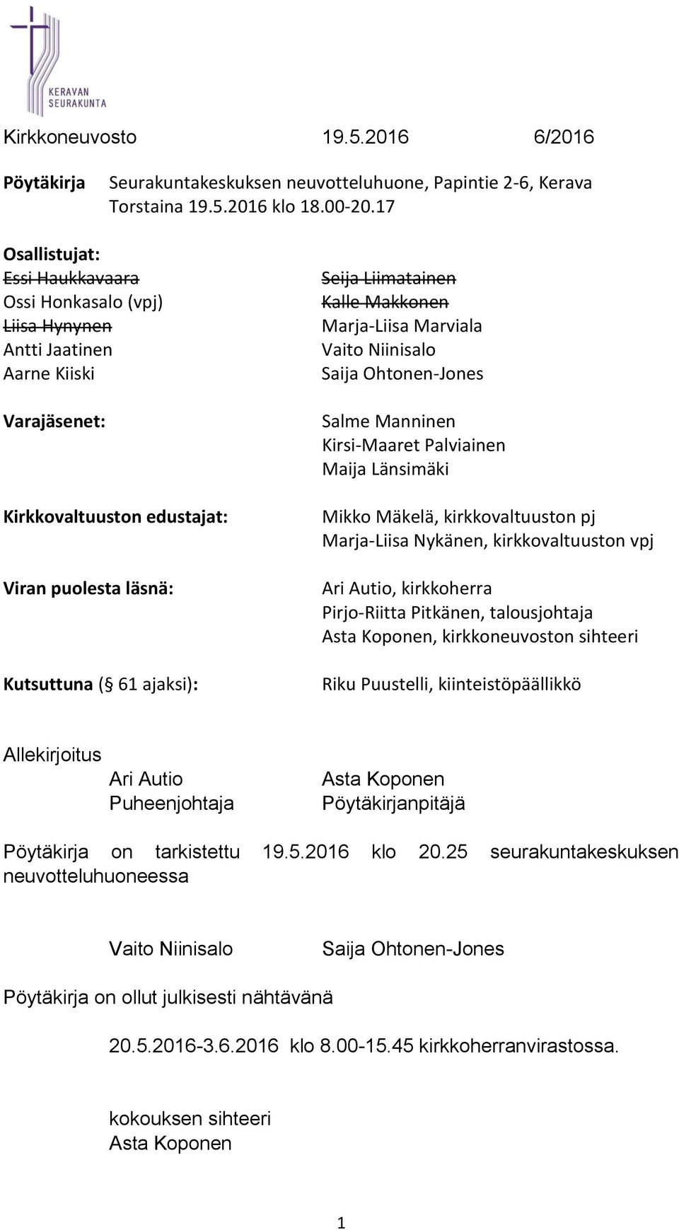 Liimatainen Kalle Makkonen Marja-Liisa Marviala Vaito Niinisalo Saija Ohtonen-Jones Salme Manninen Kirsi-Maaret Palviainen Maija Länsimäki Mikko Mäkelä, kirkkovaltuuston pj Marja-Liisa Nykänen,