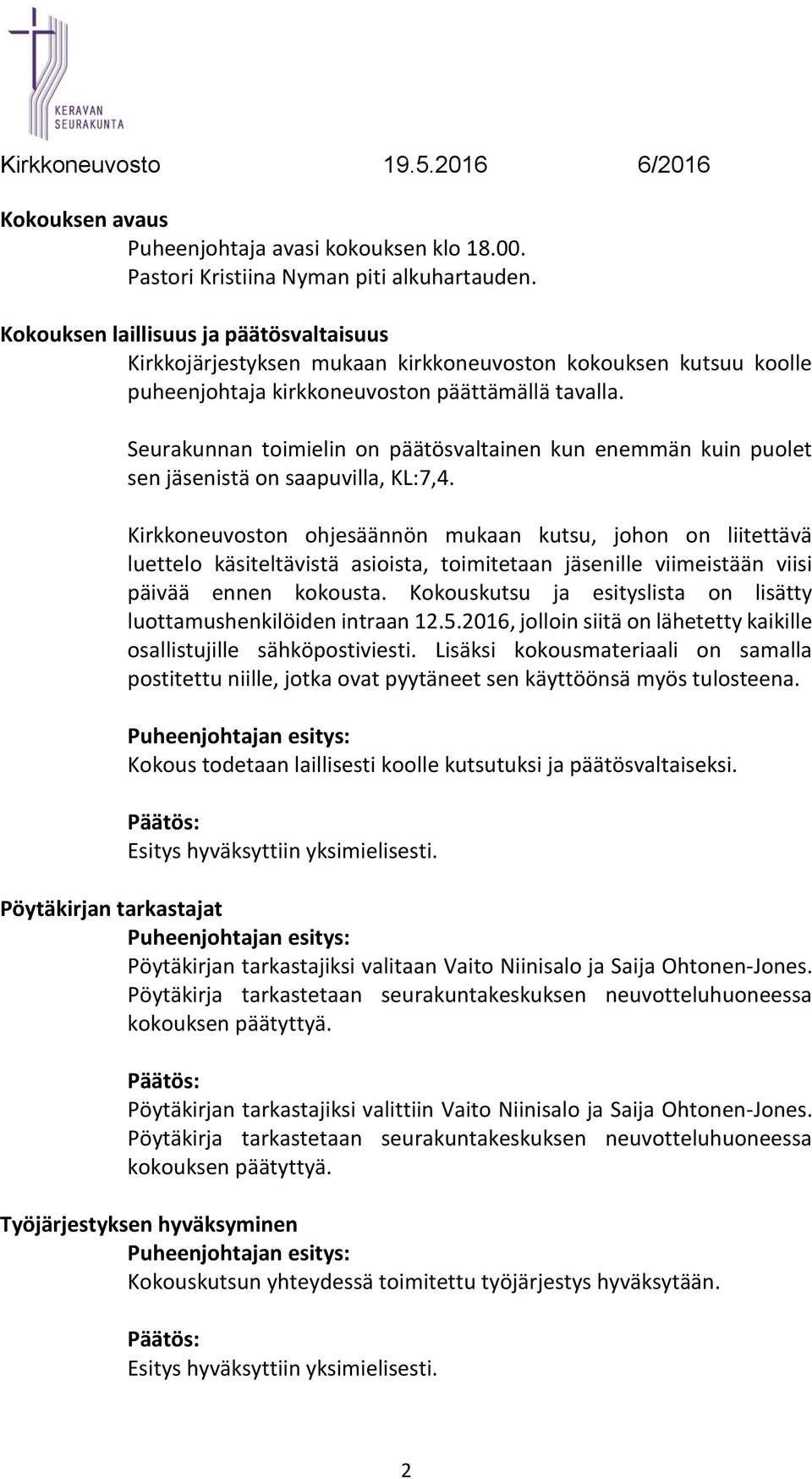 Seurakunnan toimielin on päätösvaltainen kun enemmän kuin puolet sen jäsenistä on saapuvilla, KL:7,4.