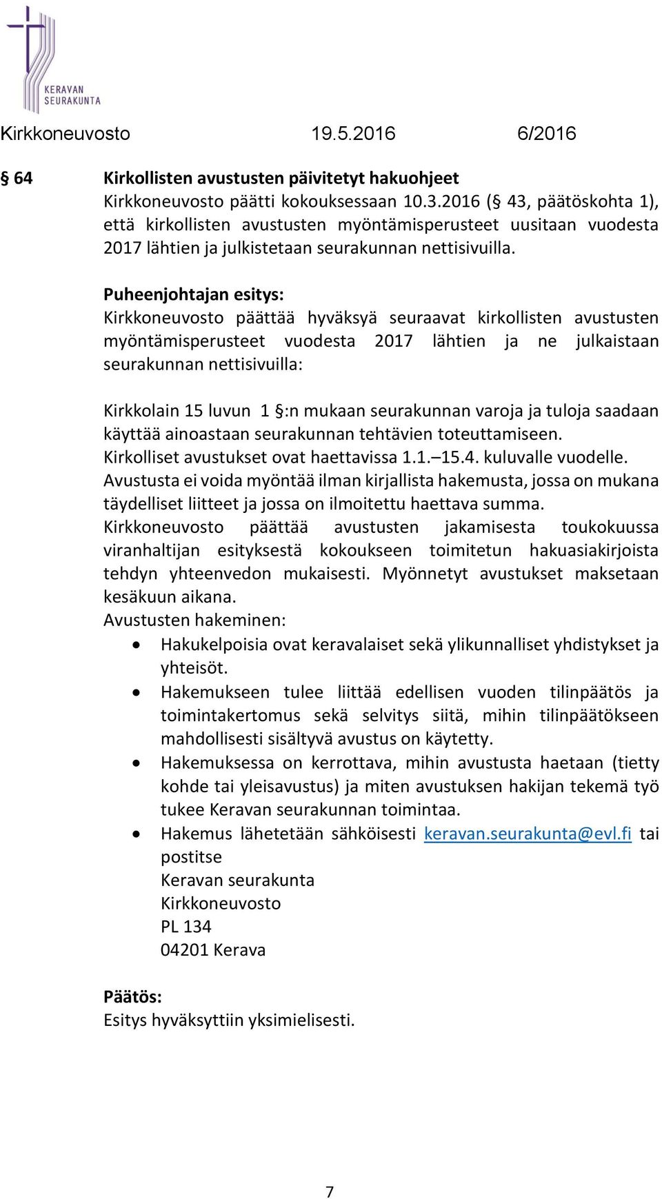 Kirkkoneuvosto päättää hyväksyä seuraavat kirkollisten avustusten myöntämisperusteet vuodesta 2017 lähtien ja ne julkaistaan seurakunnan nettisivuilla: Kirkkolain 15 luvun 1 :n mukaan seurakunnan