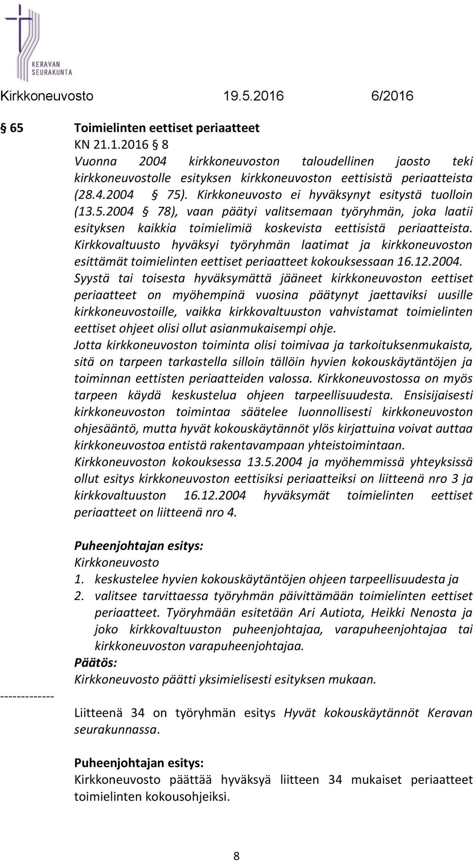 Kirkkovaltuusto hyväksyi työryhmän laatimat ja kirkkoneuvoston esittämät toimielinten eettiset periaatteet kokouksessaan 16.12.2004.