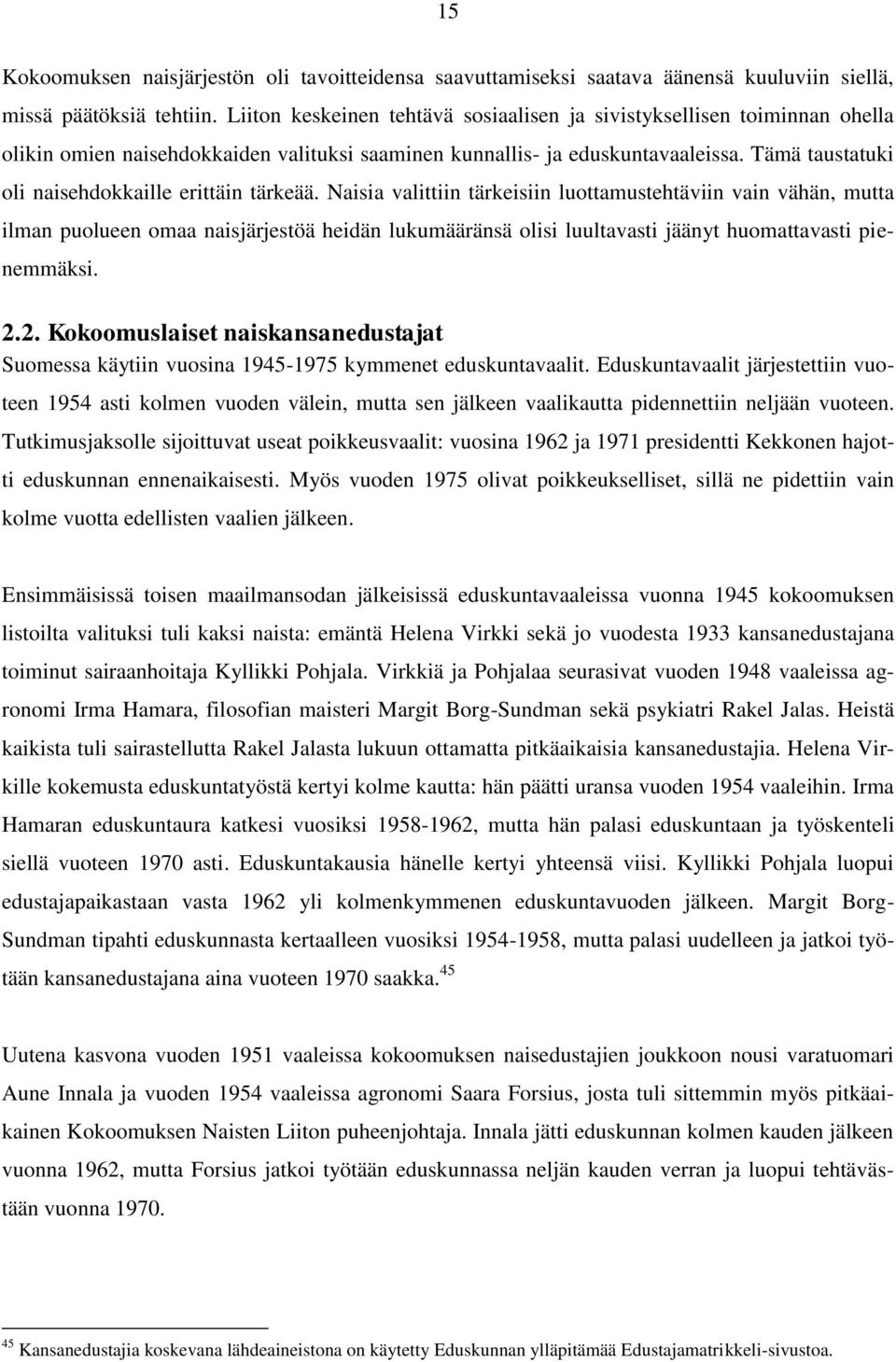Tämä taustatuki oli naisehdokkaille erittäin tärkeää.
