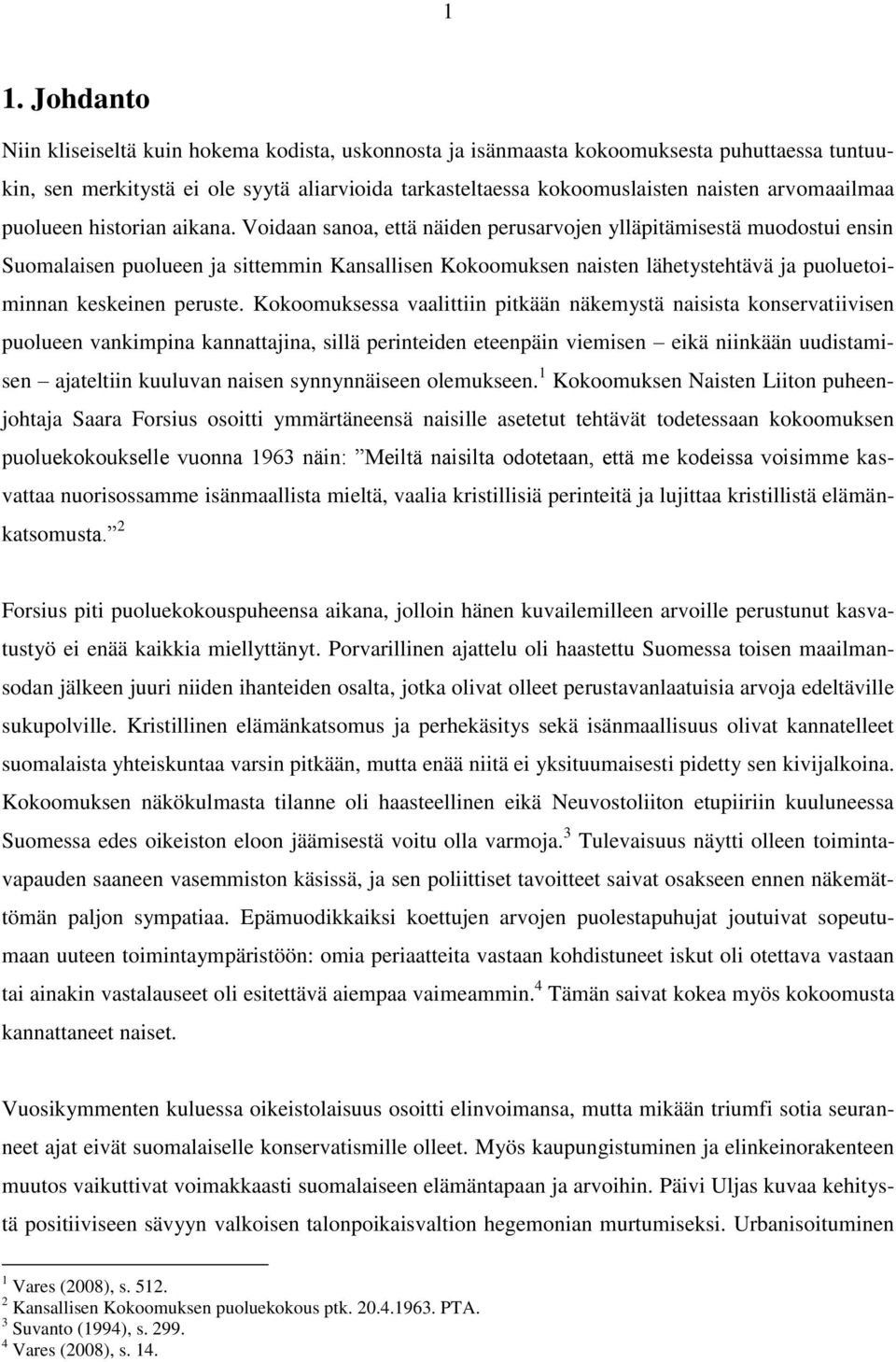 Voidaan sanoa, että näiden perusarvojen ylläpitämisestä muodostui ensin Suomalaisen puolueen ja sittemmin Kansallisen Kokoomuksen naisten lähetystehtävä ja puoluetoiminnan keskeinen peruste.