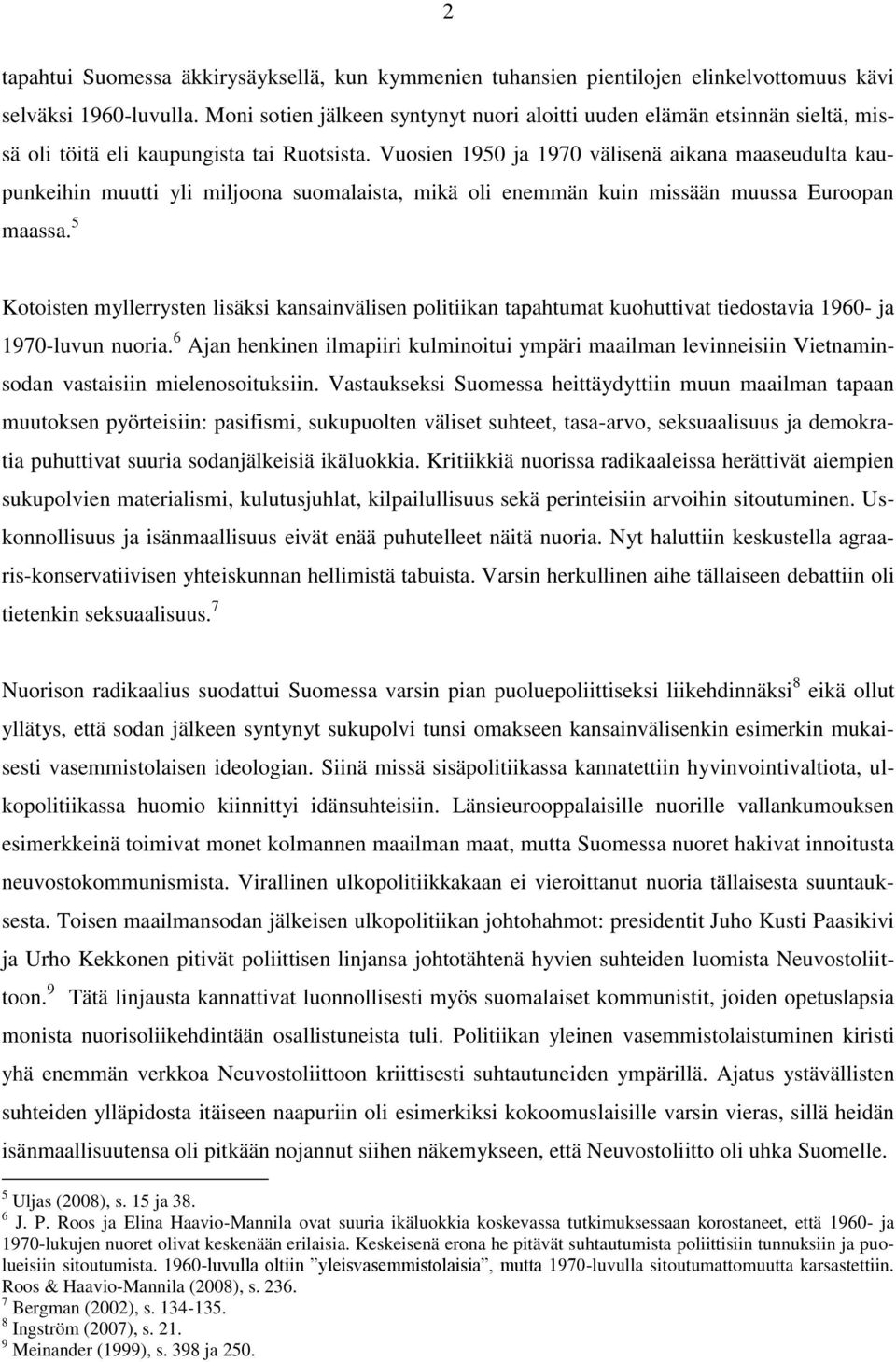 Vuosien 1950 ja 1970 välisenä aikana maaseudulta kaupunkeihin muutti yli miljoona suomalaista, mikä oli enemmän kuin missään muussa Euroopan maassa.