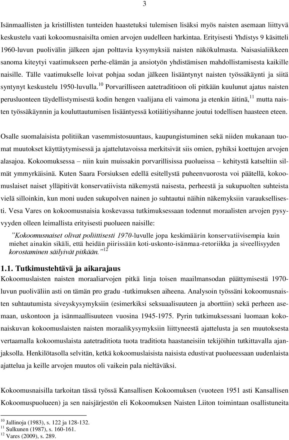 Naisasialiikkeen sanoma kiteytyi vaatimukseen perhe-elämän ja ansiotyön yhdistämisen mahdollistamisesta kaikille naisille.