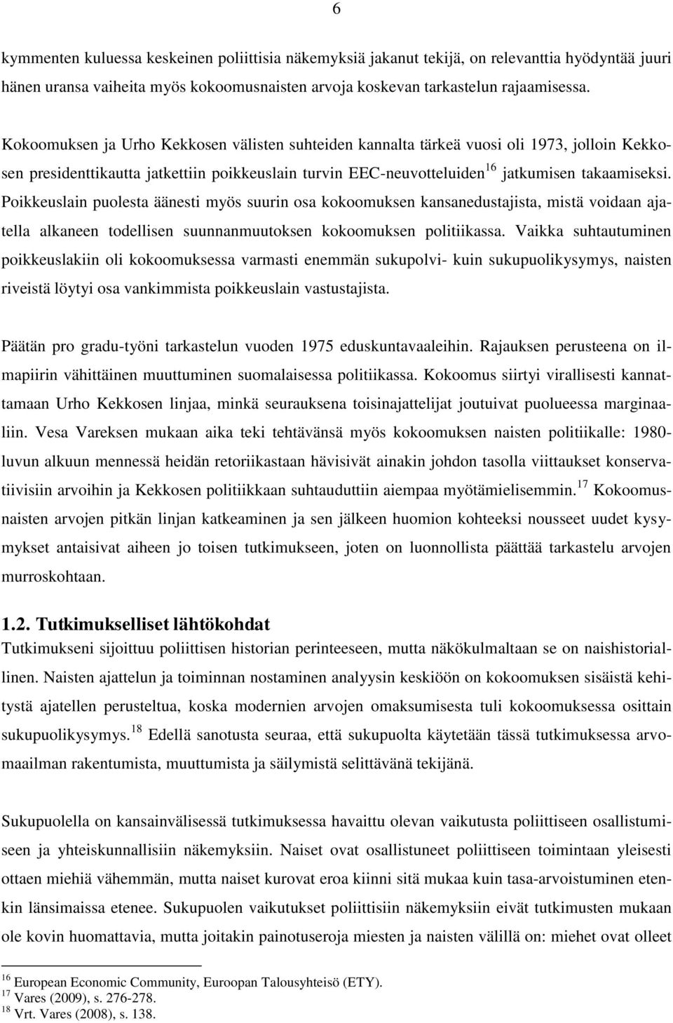 Poikkeuslain puolesta äänesti myös suurin osa kokoomuksen kansanedustajista, mistä voidaan ajatella alkaneen todellisen suunnanmuutoksen kokoomuksen politiikassa.