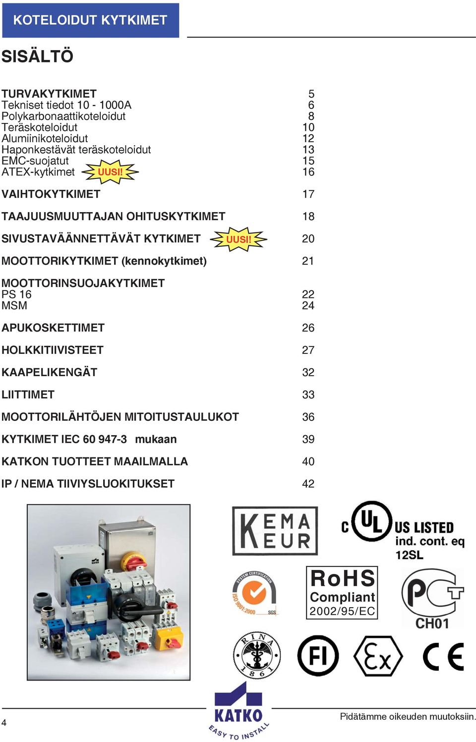 20 MOOTTORIKYTKIMET (kennokytkimet) 21 MOOTTORINSUOJAKYTKIMET PS 16 22 MSM 24 APUKOSKETTIMET 26 HOLKKITIIVISTEET 27 KAAPELIKENGÄT 32 LIITTIMET 33