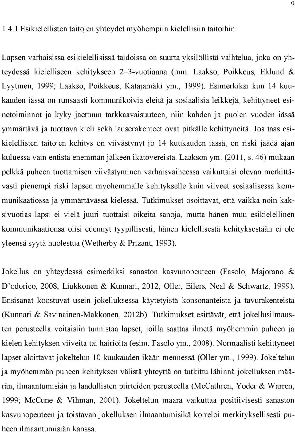 3-vuotiaana (mm. Laakso, Poikkeus, Eklund & Lyytinen, 1999; Laakso, Poikkeus, Katajamäki ym., 1999).