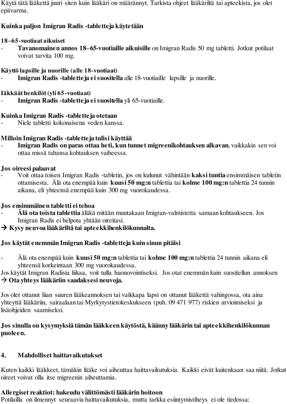 Käyttö lapsille ja nuorille (alle 18-vuotiaat) - Imigran Radis -tabletteja ei suositella alle 18-vuotiaille lapsille ja nuorille.