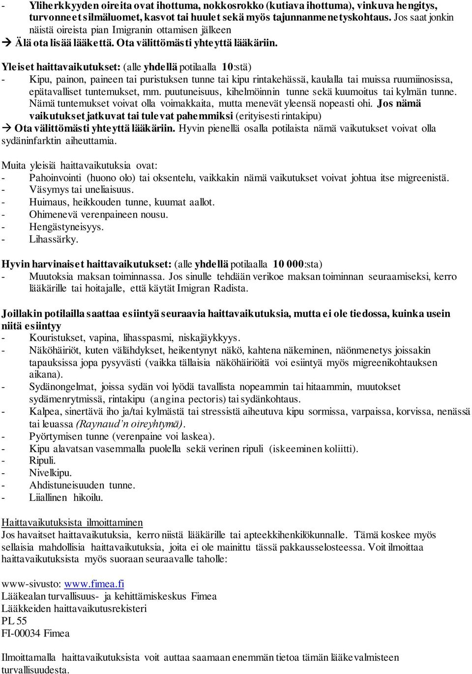 Yleiset haittavaikutukset: (alle yhdellä potilaalla 10:stä) - Kipu, painon, paineen tai puristuksen tunne tai kipu rintakehässä, kaulalla tai muissa ruumiinosissa, epätavalliset tuntemukset, mm.