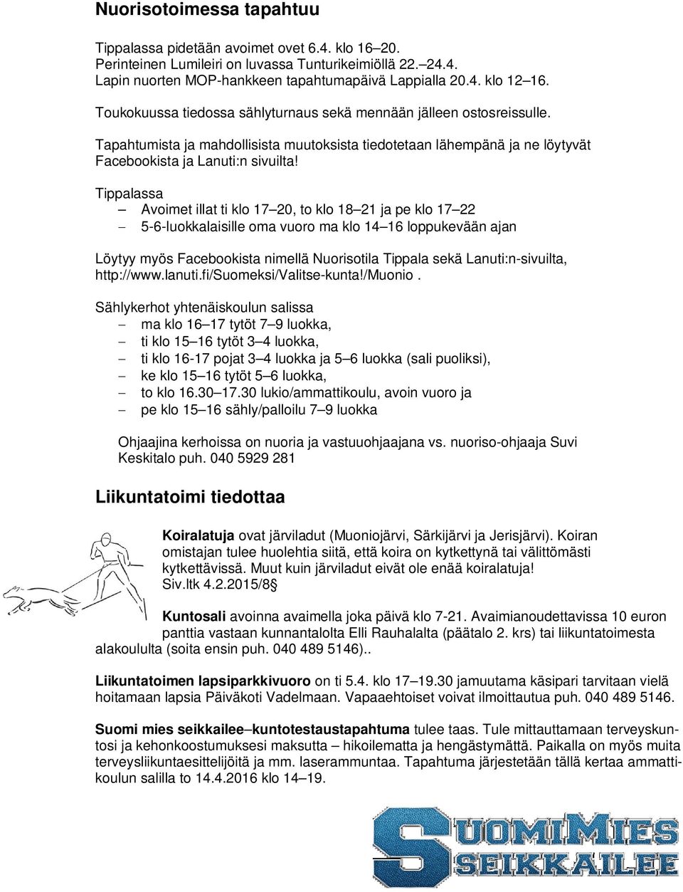 Tippalassa Avoimet illat ti klo 17 20, to klo 18 21 ja pe klo 17 22 5-6-luokkalaisille oma vuoro ma klo 14 16 loppukevään ajan Löytyy myös Facebookista nimellä Nuorisotila Tippala sekä