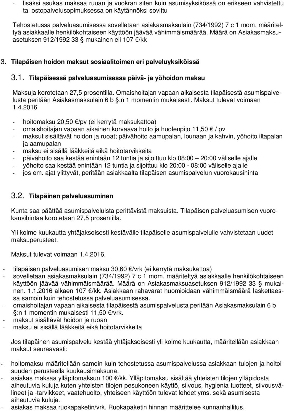 Tilapäisen hoidon maksut sosiaalitoimen eri palveluyksiköissä 3.1. Tilapäisessä palveluasumisessa päivä- ja yöhoidon maksu Maksuja korotetaan 27,5 prosentilla.