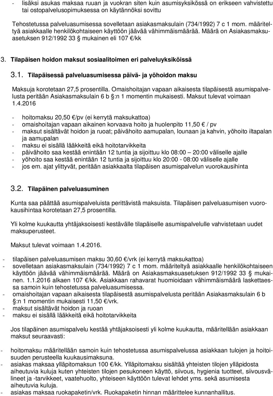 Tilapäisen hoidon maksut sosiaalitoimen eri palveluyksiköissä 3.1. Tilapäisessä palveluasumisessa päivä- ja yöhoidon maksu Maksuja korotetaan 27,5 prosentilla.