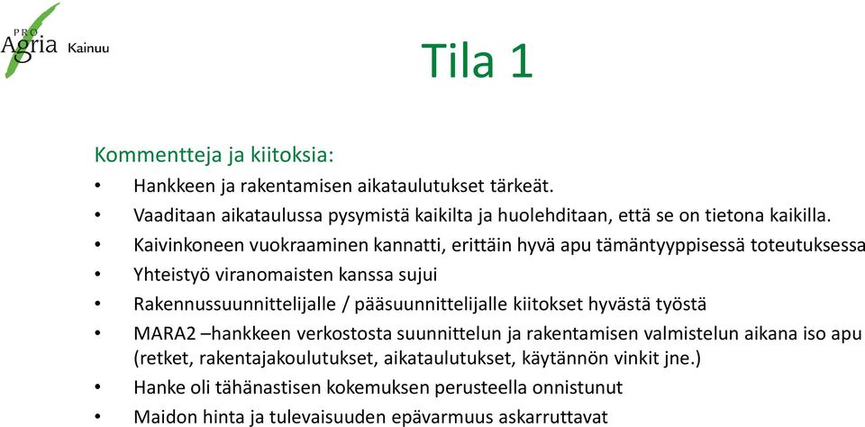 Kaivinkoneen vuokraaminen kannatti, erittäin hyvä apu tämäntyyppisessä toteutuksessa Yhteistyö viranomaisten kanssa sujui Rakennussuunnittelijalle /