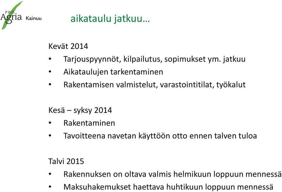 Kesä syksy 2014 Rakentaminen Tavoitteena navetan käyttöön otto ennen talven tuloa Talvi