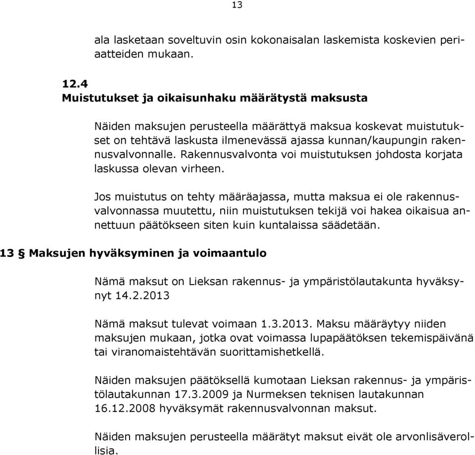 Rakennusvalvonta voi muistutuksen johdosta korjata laskussa olevan virheen.