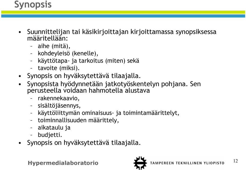 Synopsista hyödynnetään jatkotyöskentelyn pohjana.