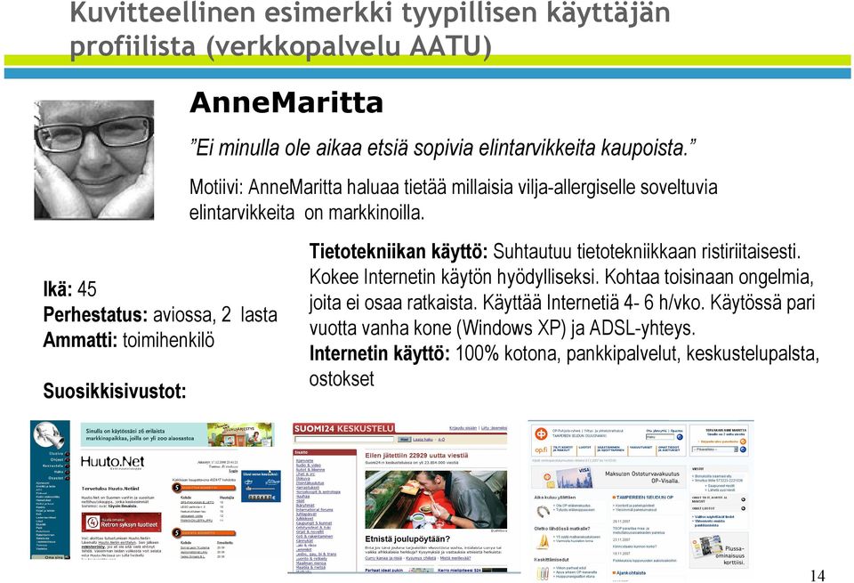 Motiivi: AnneMaritta haluaa tietää millaisia vilja-allergiselle soveltuvia elintarvikkeita on markkinoilla.