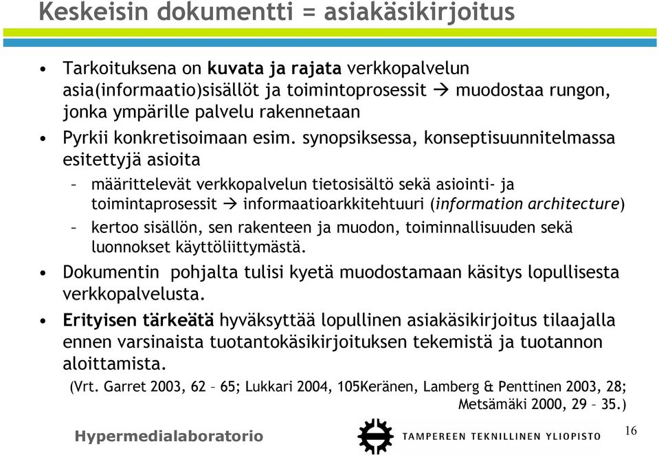 synopsiksessa, konseptisuunnitelmassa esitettyjä asioita määrittelevät verkkopalvelun tietosisältö sekä asiointi- ja toimintaprosessit informaatioarkkitehtuuri (information architecture) kertoo