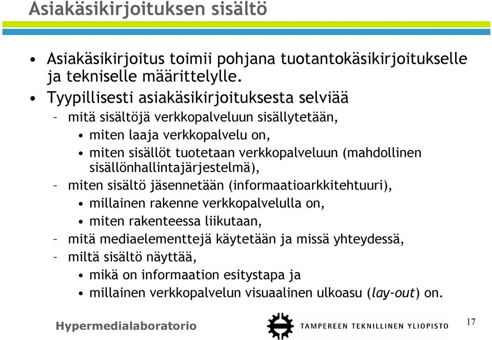 verkkopalveluun (mahdollinen sisällönhallintajärjestelmä), miten sisältö jäsennetään (informaatioarkkitehtuuri), millainen rakenne verkkopalvelulla on,