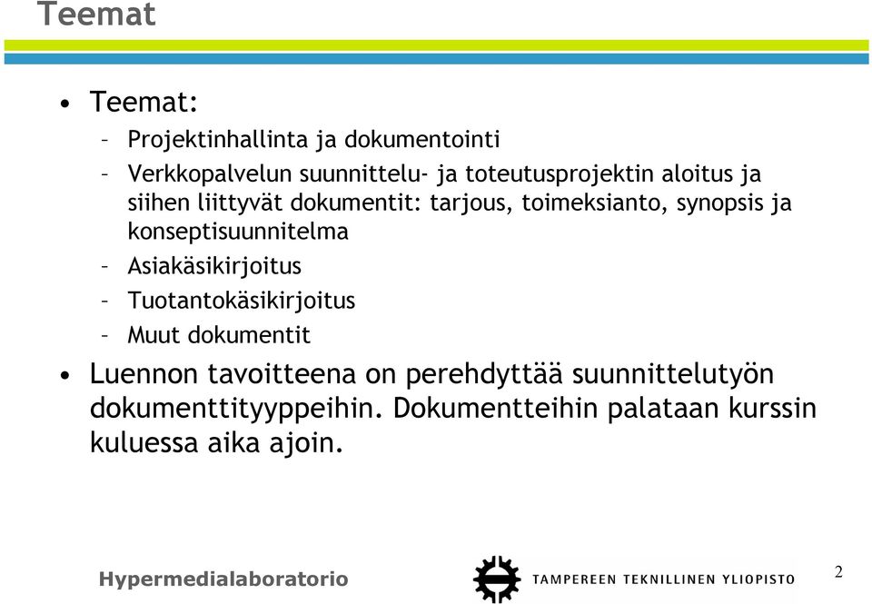 konseptisuunnitelma Asiakäsikirjoitus Tuotantokäsikirjoitus Muut dokumentit Luennon