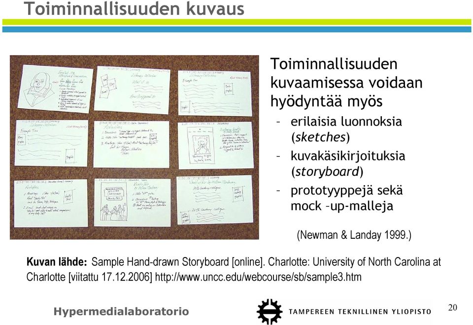 (Newman & Landay 1999.) Kuvan lähde: Sample Hand-drawn Storyboard [online].